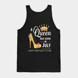 A Queen Was Born In July Happy Birthday To Me Tank Top